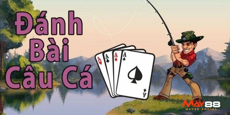 Bài Câu Cá Là Gì Và Luật Chơi Game Đúng Chuẩn, Bí Kíp Thắng Giới thiệu bài câu cá