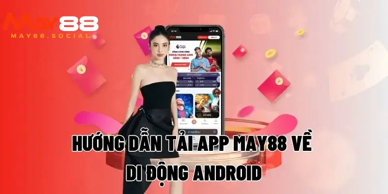 Tải app may88 Tổng hợp những lưu ý khi tải app May88